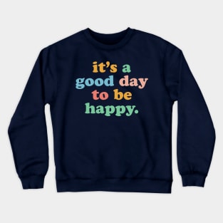 It's A Good Day To Be Happy Motivational Happiness Be Kind Crewneck Sweatshirt